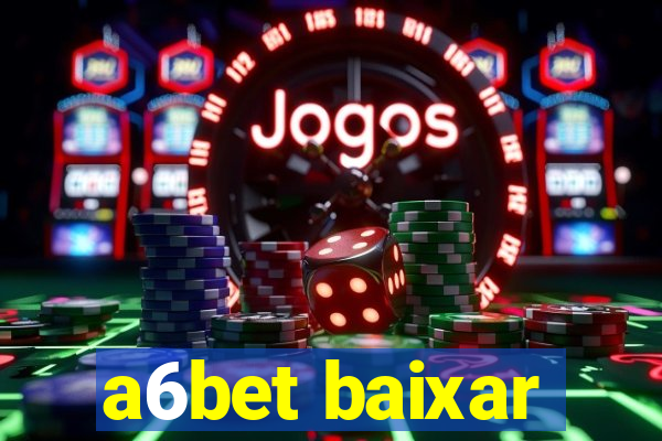 a6bet baixar